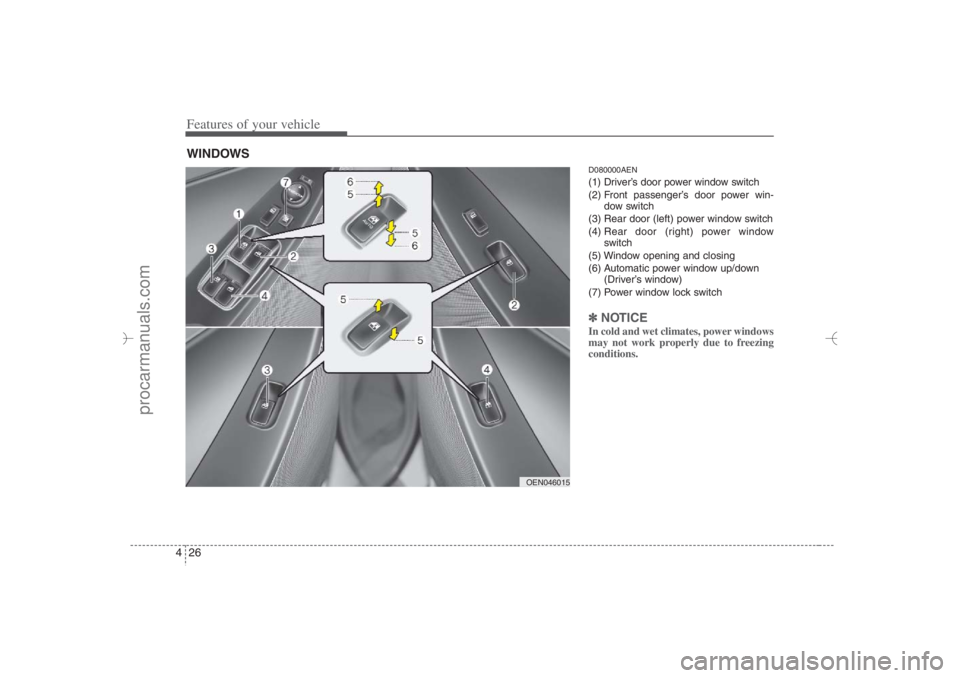 HYUNDAI VERACRUZ 2007  Owners Manual Features of your vehicle26 4
D080000AEN(1) Driver’s door power window switch
(2) Front passenger’s door power win-
dow switch
(3) Rear door (left) power window switch
(4) Rear door (right) power w