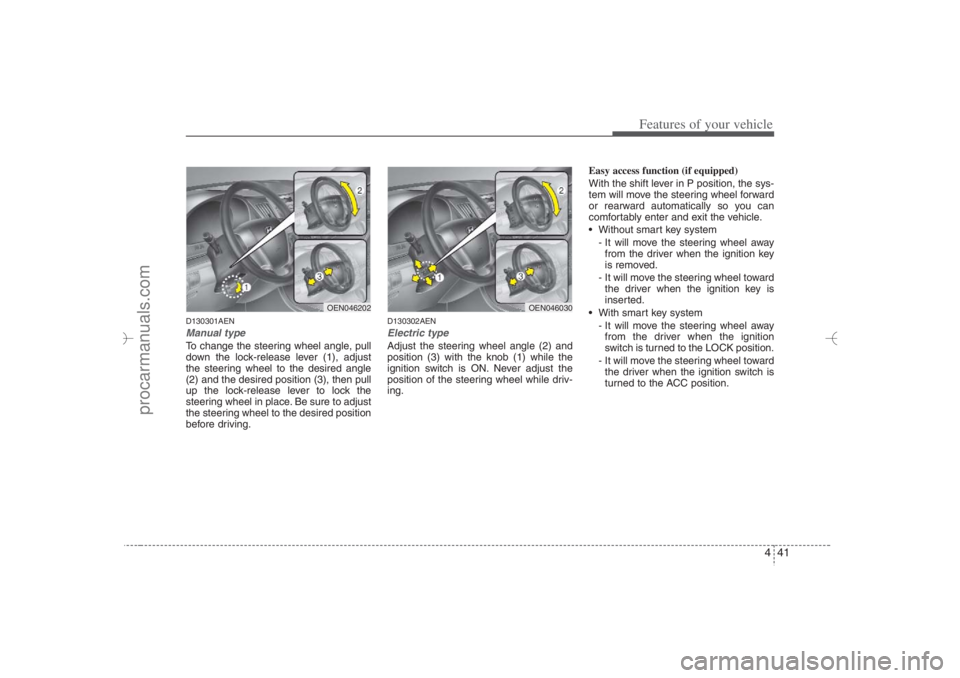 HYUNDAI VERACRUZ 2007 Owners Manual 441
Features of your vehicle
D130301AENManual typeTo change the steering wheel angle, pull
down the lock-release lever (1), adjust
the steering wheel to the desired angle
(2) and the desired position HYUNDAI VERACRUZ 2007 Owners Manual 441
Features of your vehicle
D130301AENManual typeTo change the steering wheel angle, pull
down the lock-release lever (1), adjust
the steering wheel to the desired angle
(2) and the desired position