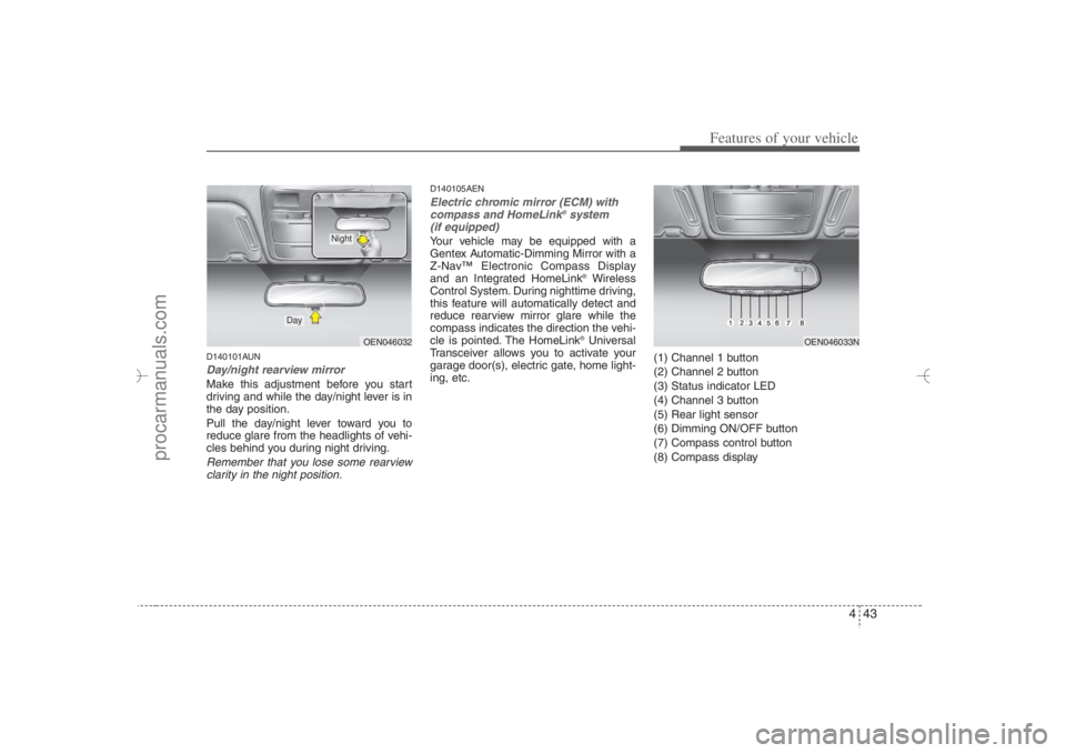 HYUNDAI VERACRUZ 2007 Owners Manual 443
Features of your vehicle
D140101AUNDay/night rearview mirror Make this adjustment before you start
driving and while the day/night lever is in
the day position.
Pull the day/night lever toward yo HYUNDAI VERACRUZ 2007 Owners Manual 443
Features of your vehicle
D140101AUNDay/night rearview mirror Make this adjustment before you start
driving and while the day/night lever is in
the day position.
Pull the day/night lever toward yo