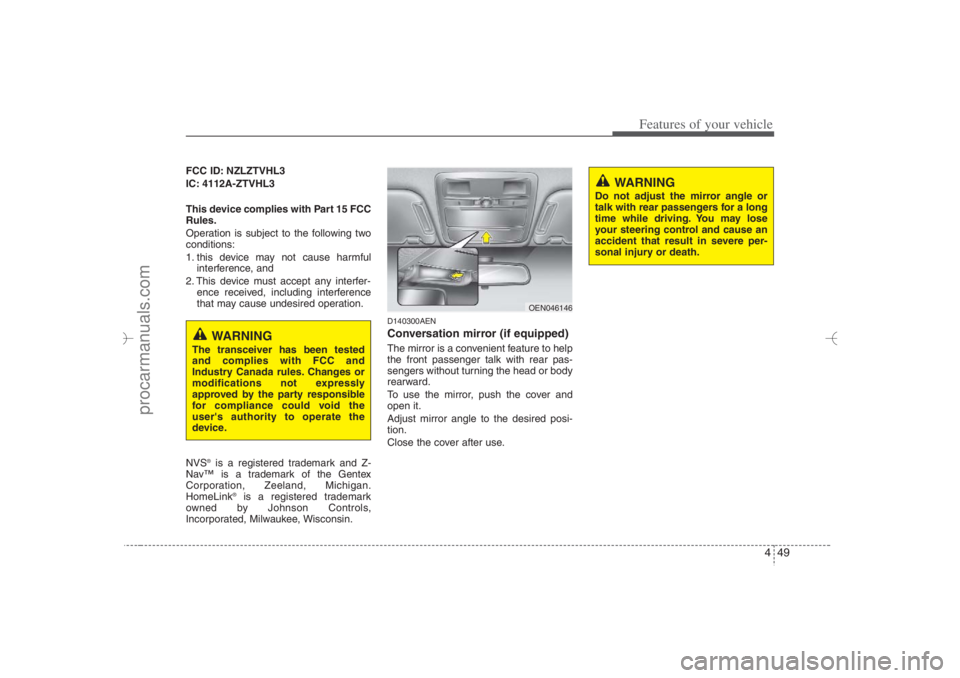 HYUNDAI VERACRUZ 2007 Owners Manual 449
Features of your vehicle
FCC ID: NZLZTVHL3
IC: 4112A-ZTVHL3
This device complies with Part 15 FCC
Rules.
Operation is subject to the following two
conditions:
1. this device may not cause harmful
HYUNDAI VERACRUZ 2007 Owners Manual 449
Features of your vehicle
FCC ID: NZLZTVHL3
IC: 4112A-ZTVHL3
This device complies with Part 15 FCC
Rules.
Operation is subject to the following two
conditions:
1. this device may not cause harmful