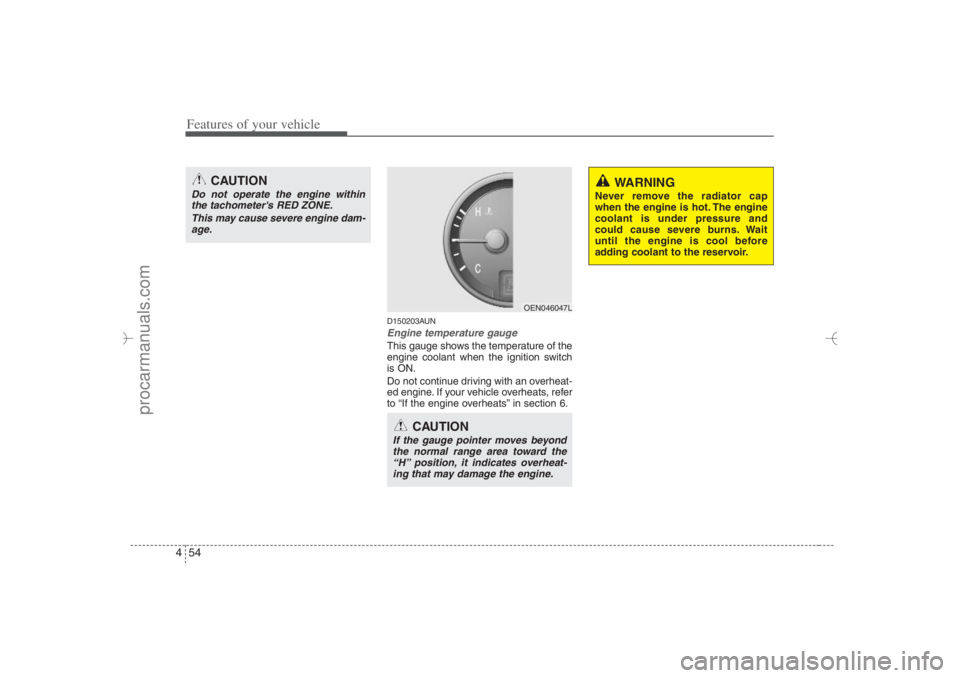 HYUNDAI VERACRUZ 2007 Owners Manual Features of your vehicle54 4
D150203AUNEngine temperature gauge This gauge shows the temperature of the
engine coolant when the ignition switch
is ON.
Do not continue driving with an overheat-
ed eng HYUNDAI VERACRUZ 2007 Owners Manual Features of your vehicle54 4
D150203AUNEngine temperature gauge This gauge shows the temperature of the
engine coolant when the ignition switch
is ON.
Do not continue driving with an overheat-
ed eng