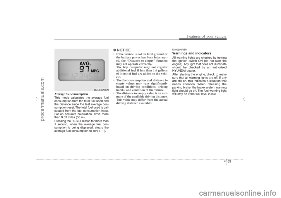 HYUNDAI VERACRUZ 2007 Owners Manual 459
Features of your vehicle
Average fuel consumption
This mode calculates the average fuel
consumption from the total fuel used and
the distance since the last average con-
sumption reset. The total HYUNDAI VERACRUZ 2007 Owners Manual 459
Features of your vehicle
Average fuel consumption
This mode calculates the average fuel
consumption from the total fuel used and
the distance since the last average con-
sumption reset. The total