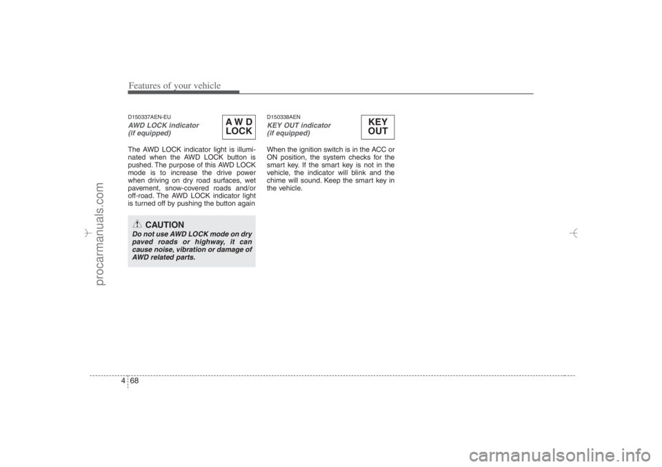 HYUNDAI VERACRUZ 2007 Owners Manual Features of your vehicle68 4D150337AEN-EUAWD LOCK indicator
(if equipped) The AWD LOCK indicator light is illumi-
nated when the AWD LOCK button is
pushed. The purpose of this AWD LOCK
mode is to inc HYUNDAI VERACRUZ 2007 Owners Manual Features of your vehicle68 4D150337AEN-EUAWD LOCK indicator
(if equipped) The AWD LOCK indicator light is illumi-
nated when the AWD LOCK button is
pushed. The purpose of this AWD LOCK
mode is to inc