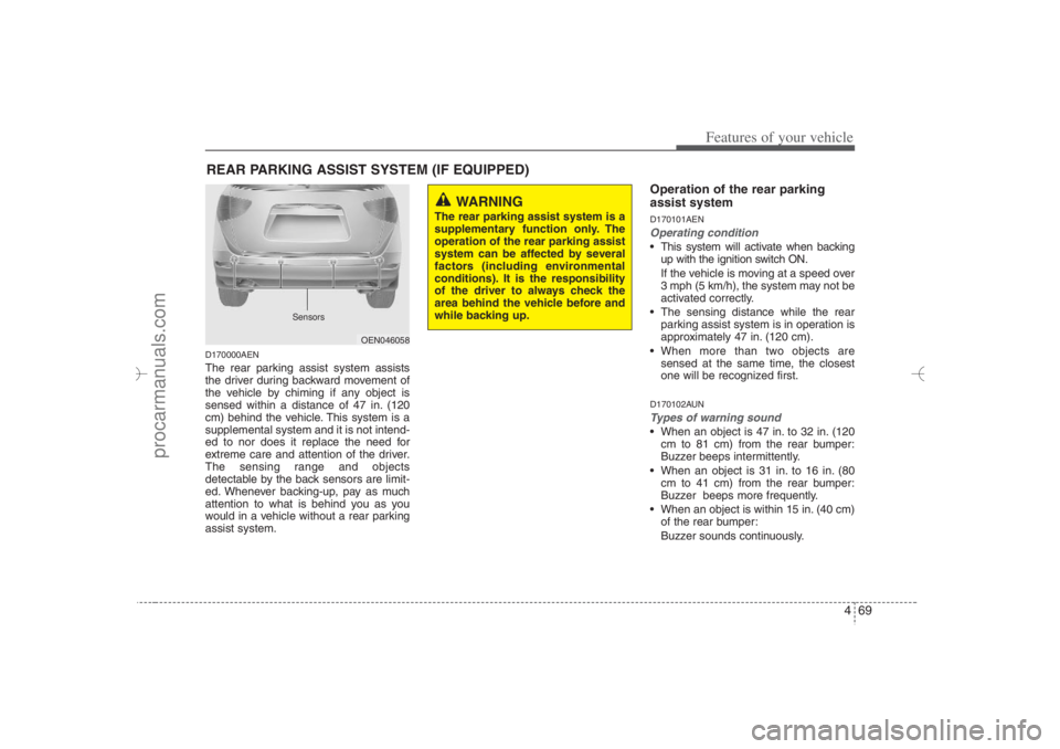 HYUNDAI VERACRUZ 2007 Owners Manual 469
Features of your vehicle
D170000AENThe rear parking assist system assists
the driver during backward movement of
the vehicle by chiming if any object is
sensed within a distance of 47 in. (120
cm) HYUNDAI VERACRUZ 2007 Owners Manual 469
Features of your vehicle
D170000AENThe rear parking assist system assists
the driver during backward movement of
the vehicle by chiming if any object is
sensed within a distance of 47 in. (120
cm)