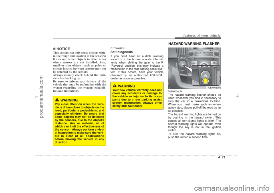 HYUNDAI VERACRUZ 2007 Owners Manual 471
Features of your vehicle
✽ ✽
NOTICEThis system can only sense objects with-
in the range and location of the sensors;
It can not detect objects in other areas
where sensors are not installed. HYUNDAI VERACRUZ 2007 Owners Manual 471
Features of your vehicle
✽ ✽
NOTICEThis system can only sense objects with-
in the range and location of the sensors;
It can not detect objects in other areas
where sensors are not installed.