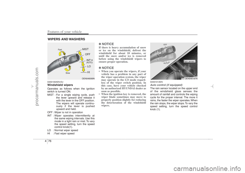 HYUNDAI VERACRUZ 2007 Owners Manual Features of your vehicle76 4D200100AEN-EUWindshield wipers Operates as follows when the ignition
switch is turned ON.
MIST : For a single wiping cycle, push
the lever upward and release it
with the le HYUNDAI VERACRUZ 2007 Owners Manual Features of your vehicle76 4D200100AEN-EUWindshield wipers Operates as follows when the ignition
switch is turned ON.
MIST : For a single wiping cycle, push
the lever upward and release it
with the le