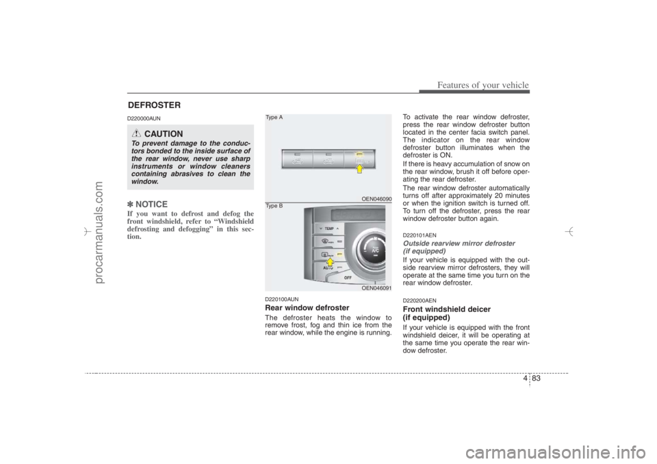 HYUNDAI VERACRUZ 2007 Owners Manual 483
Features of your vehicle
D220000AUN✽ ✽
NOTICEIf you want to defrost and defog the
front windshield, refer to “Windshield
defrosting and defogging” in this sec-
tion.
D220100AUNRear windo HYUNDAI VERACRUZ 2007 Owners Manual 483
Features of your vehicle
D220000AUN✽ ✽
NOTICEIf you want to defrost and defog the
front windshield, refer to “Windshield
defrosting and defogging” in this sec-
tion.
D220100AUNRear windo