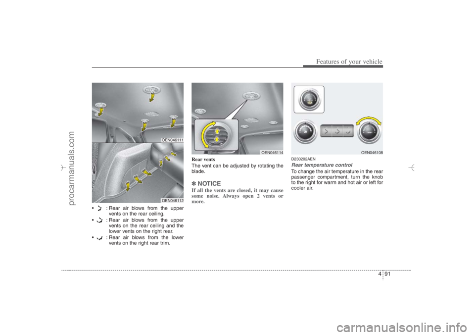 HYUNDAI VERACRUZ 2007 Owners Manual 491
Features of your vehicle
: Rear air blows from the upper
vents on the rear ceiling.
: Rear air blows from the upper
vents on the rear ceiling and the
lower vents on the right rear.
: Rear HYUNDAI VERACRUZ 2007 Owners Manual 491
Features of your vehicle
: Rear air blows from the upper
vents on the rear ceiling.
: Rear air blows from the upper
vents on the rear ceiling and the
lower vents on the right rear.
: Rear
