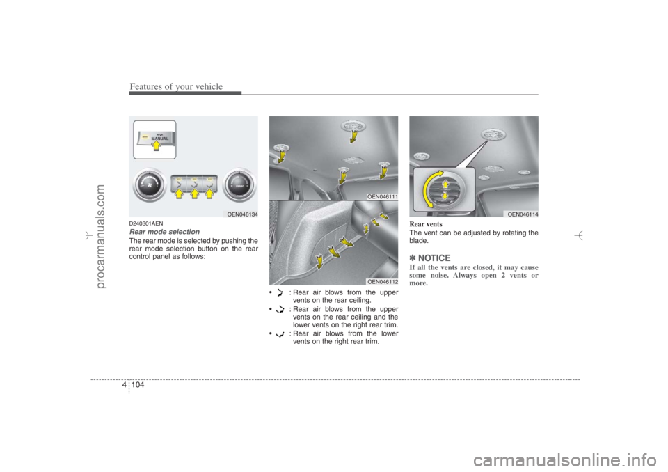 HYUNDAI VERACRUZ 2007 Owners Manual Features of your vehicle104 4D240301AENRear mode selectionThe rear mode is selected by pushing the
rear mode selection button on the rear
control panel as follows:
: Rear air blows from the upper
v HYUNDAI VERACRUZ 2007 Owners Manual Features of your vehicle104 4D240301AENRear mode selectionThe rear mode is selected by pushing the
rear mode selection button on the rear
control panel as follows:
: Rear air blows from the upper
v