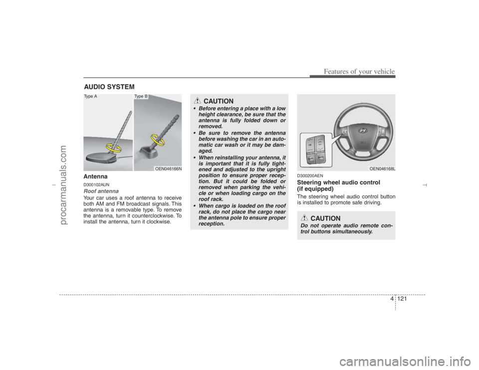 HYUNDAI VERACRUZ 2007 Owners Manual 4121
Features of your vehicle
AntennaD300102AUNRoof antenna Your car uses a roof antenna to receive
both AM and FM broadcast signals. This
antenna is a removable type. To remove
the antenna, turn it c HYUNDAI VERACRUZ 2007 Owners Manual 4121
Features of your vehicle
AntennaD300102AUNRoof antenna Your car uses a roof antenna to receive
both AM and FM broadcast signals. This
antenna is a removable type. To remove
the antenna, turn it c