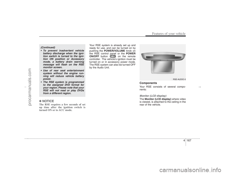 HYUNDAI VERACRUZ 2007 Owners Manual 4167
Features of your vehicle
✽ ✽
NOTICEThe RSE requires a few seconds of set
up time after the ignition switch is
turned ON or to ACC mode.
Your RSE system is already set up and
ready for use, an HYUNDAI VERACRUZ 2007 Owners Manual 4167
Features of your vehicle
✽ ✽
NOTICEThe RSE requires a few seconds of set
up time after the ignition switch is
turned ON or to ACC mode.
Your RSE system is already set up and
ready for use, an