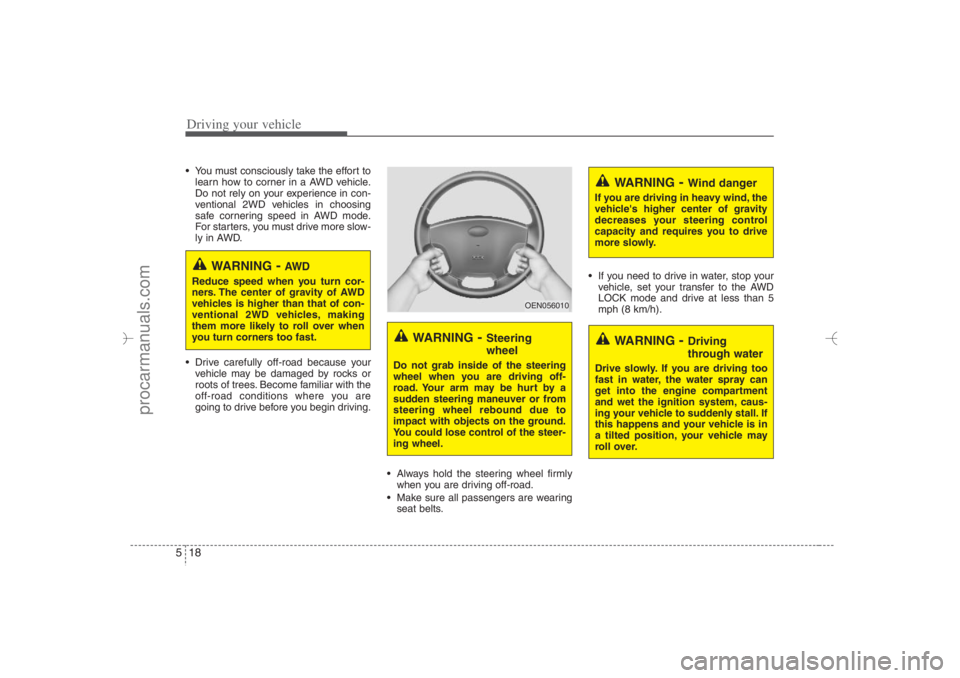 HYUNDAI VERACRUZ 2007 Owners Manual Driving your vehicle18 5 You must consciously take the effort to
learn how to corner in a AWD vehicle.
Do not rely on your experience in con-
ventional 2WD vehicles in choosing
safe cornering speed i HYUNDAI VERACRUZ 2007 Owners Manual Driving your vehicle18 5 You must consciously take the effort to
learn how to corner in a AWD vehicle.
Do not rely on your experience in con-
ventional 2WD vehicles in choosing
safe cornering speed i