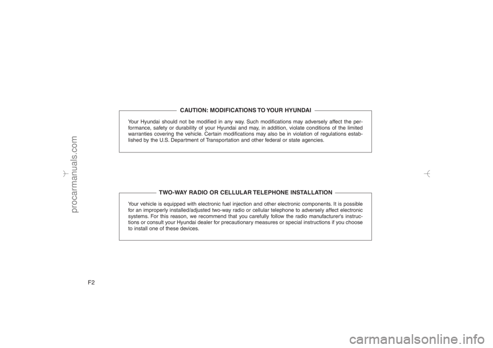 HYUNDAI VERACRUZ 2007  Owners Manual F2
Your Hyundai should not be modified in any way. Such modifications may adversely affect the per-
formance, safety or durability of your Hyundai and may, in addition, violate conditions of the limit