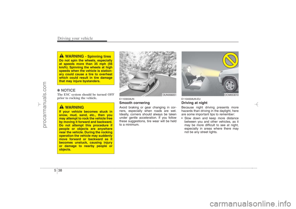 HYUNDAI VERACRUZ 2007 Owners Manual Driving your vehicle38 5✽
✽
NOTICEThe ESC system should be turned OFF
prior to rocking the vehicle.
E110300AUNSmooth corneringAvoid braking or gear changing in cor-
ners, especially when roads are HYUNDAI VERACRUZ 2007 Owners Manual Driving your vehicle38 5✽
✽
NOTICEThe ESC system should be turned OFF
prior to rocking the vehicle.
E110300AUNSmooth corneringAvoid braking or gear changing in cor-
ners, especially when roads are