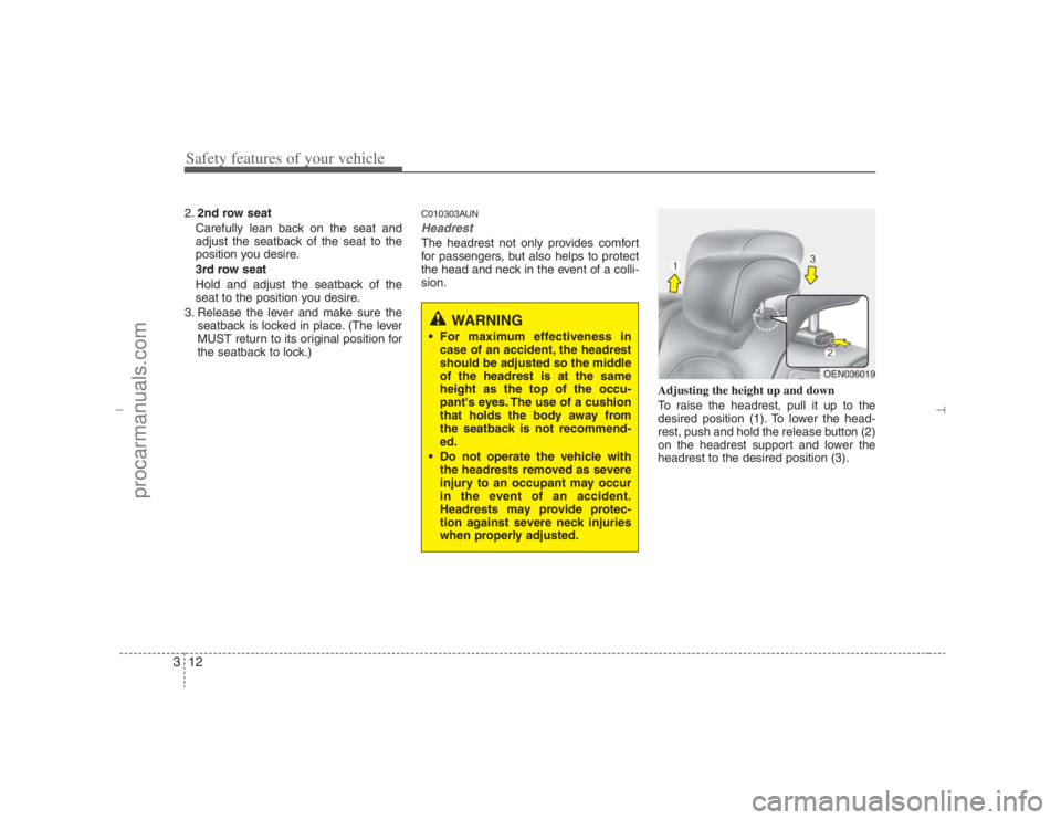 HYUNDAI VERACRUZ 2007  Owners Manual Safety features of your vehicle12 3
WARNING
 For maximum effectiveness in
case of an accident, the headrest
should be adjusted so the middle
of the headrest is at the same
height as the top of the oc