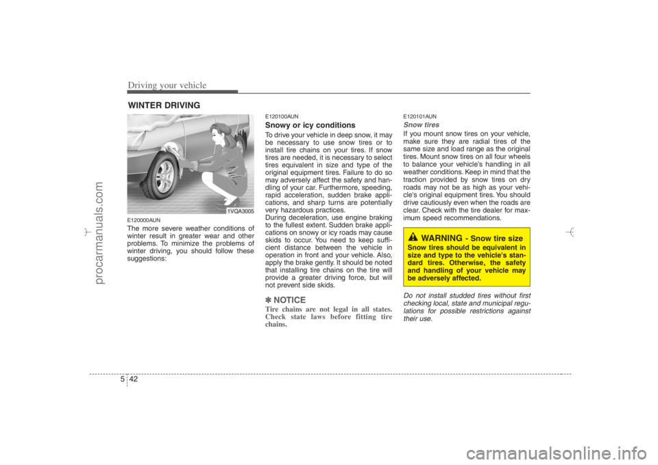 HYUNDAI VERACRUZ 2007 Owners Manual Driving your vehicle42 5E120000AUNThe more severe weather conditions of
winter result in greater wear and other
problems. To minimize the problems of
winter driving, you should follow these
suggestion HYUNDAI VERACRUZ 2007 Owners Manual Driving your vehicle42 5E120000AUNThe more severe weather conditions of
winter result in greater wear and other
problems. To minimize the problems of
winter driving, you should follow these
suggestion