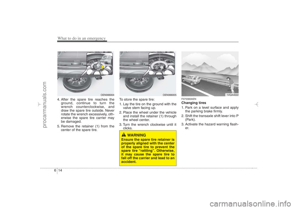 HYUNDAI VERACRUZ 2007 Owners Manual What to do in an emergency14 64. After the spare tire reaches the
ground, continue to turn the
wrench counterclockwise, and
draw the spare tire outside. Never
rotate the wrench excessively, oth-
erwis HYUNDAI VERACRUZ 2007 Owners Manual What to do in an emergency14 64. After the spare tire reaches the
ground, continue to turn the
wrench counterclockwise, and
draw the spare tire outside. Never
rotate the wrench excessively, oth-
erwis