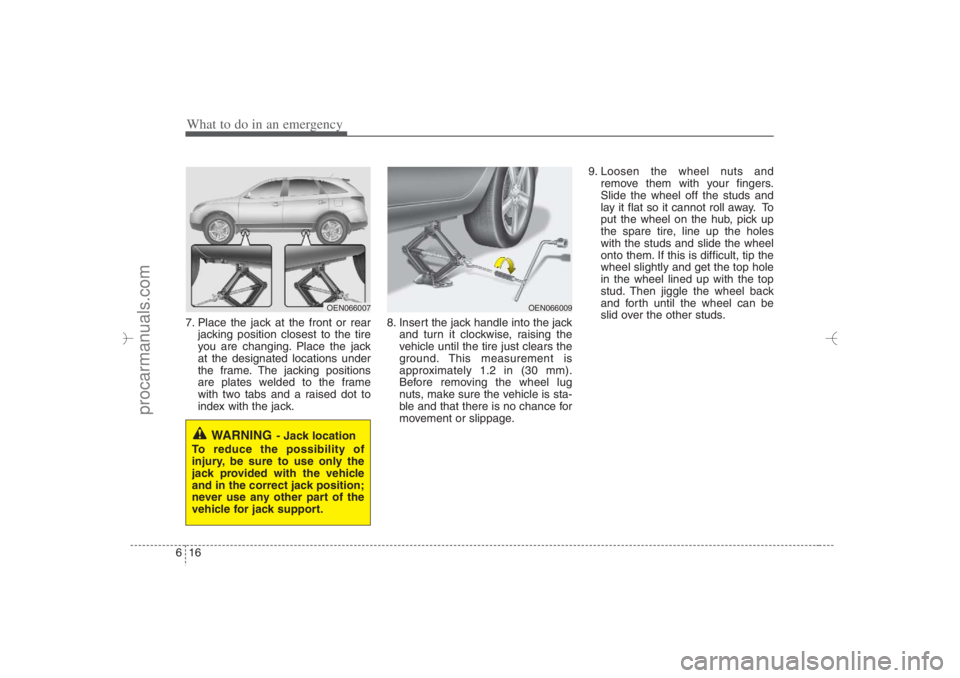 HYUNDAI VERACRUZ 2007 Owners Manual What to do in an emergency16 67. Place the jack at the front or rear
jacking position closest to the tire
you are changing. Place the jack
at the designated locations under
the frame. The jacking posi HYUNDAI VERACRUZ 2007 Owners Manual What to do in an emergency16 67. Place the jack at the front or rear
jacking position closest to the tire
you are changing. Place the jack
at the designated locations under
the frame. The jacking posi
