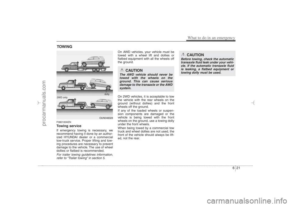 HYUNDAI VERACRUZ 2007 Owners Manual 621
What to do in an emergency
TOWINGF080100AENTowing serviceIf emergency towing is necessary, we
recommend having it done by an author-
ized HYUNDAI dealer or a commercial
tow-truck service. Proper l HYUNDAI VERACRUZ 2007 Owners Manual 621
What to do in an emergency
TOWINGF080100AENTowing serviceIf emergency towing is necessary, we
recommend having it done by an author-
ized HYUNDAI dealer or a commercial
tow-truck service. Proper l