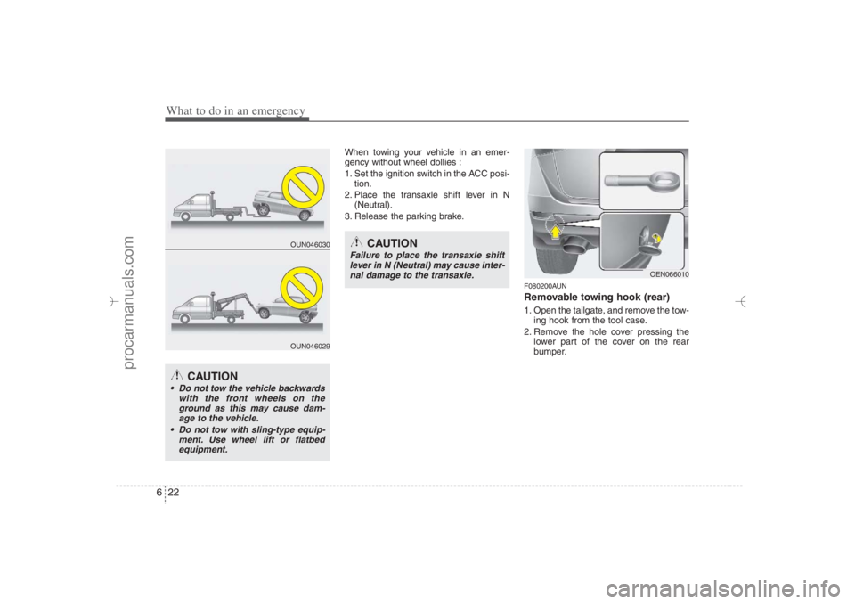 HYUNDAI VERACRUZ 2007 Owners Manual What to do in an emergency22 6
When towing your vehicle in an emer-
gency without wheel dollies :
1. Set the ignition switch in the ACC posi-
tion.
2. Place the transaxle shift lever in N
(Neutral).
3 HYUNDAI VERACRUZ 2007 Owners Manual What to do in an emergency22 6
When towing your vehicle in an emer-
gency without wheel dollies :
1. Set the ignition switch in the ACC posi-
tion.
2. Place the transaxle shift lever in N
(Neutral).
3