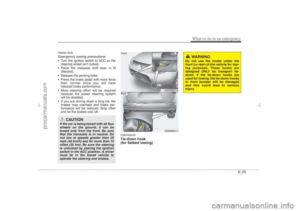 HYUNDAI VERACRUZ 2007 Owners Manual 625
What to do in an emergency
F080301AUNEmergency towing precautions Turn the ignition switch to ACC so the
steering wheel isn’t locked.
Place the transaxle shift lever in N
(Neutral).
Release HYUNDAI VERACRUZ 2007 Owners Manual 625
What to do in an emergency
F080301AUNEmergency towing precautions Turn the ignition switch to ACC so the
steering wheel isn’t locked.
Place the transaxle shift lever in N
(Neutral).
Release