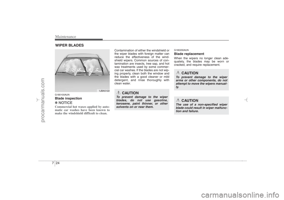 HYUNDAI VERACRUZ 2007 Owners Manual Maintenance24 7WIPER BLADES G180100AUNBlade inspection✽
✽
NOTICECommercial hot waxes applied by auto-
matic car washes have been known to
make the windshield difficult to clean.
Contamination of HYUNDAI VERACRUZ 2007 Owners Manual Maintenance24 7WIPER BLADES G180100AUNBlade inspection✽
✽
NOTICECommercial hot waxes applied by auto-
matic car washes have been known to
make the windshield difficult to clean.
Contamination of