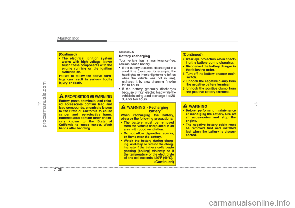 HYUNDAI VERACRUZ 2007 Owners Manual Maintenance28 7
G190200AUNBattery recharging Your vehicle has a maintenance-free,
calcium-based battery.
If the battery becomes discharged in a
short time (because, for example, the
headlights or i HYUNDAI VERACRUZ 2007 Owners Manual Maintenance28 7
G190200AUNBattery recharging Your vehicle has a maintenance-free,
calcium-based battery.
If the battery becomes discharged in a
short time (because, for example, the
headlights or i