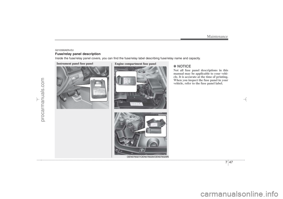 HYUNDAI VERACRUZ 2007 Owners Manual 747
Maintenance
✽ ✽
NOTICENot all fuse panel descriptions in this
manual may be applicable to your vehi-
cle. It is accurate at the time of printing.
When you inspect the fuse panel in your
vehicl HYUNDAI VERACRUZ 2007 Owners Manual 747
Maintenance
✽ ✽
NOTICENot all fuse panel descriptions in this
manual may be applicable to your vehi-
cle. It is accurate at the time of printing.
When you inspect the fuse panel in your
vehicl