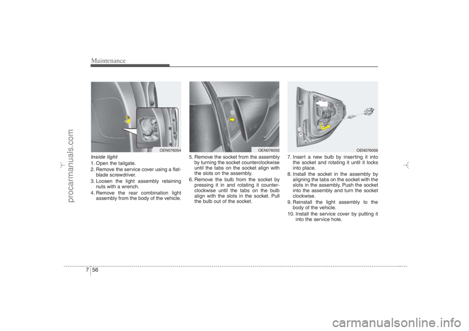 HYUNDAI VERACRUZ 2007 Owners Manual Maintenance56 7Inside light1. Open the tailgate.
2. Remove the service cover using a flat-
blade screwdriver.
3. Loosen the light assembly retaining
nuts with a wrench.
4. Remove the rear combination HYUNDAI VERACRUZ 2007 Owners Manual Maintenance56 7Inside light1. Open the tailgate.
2. Remove the service cover using a flat-
blade screwdriver.
3. Loosen the light assembly retaining
nuts with a wrench.
4. Remove the rear combination