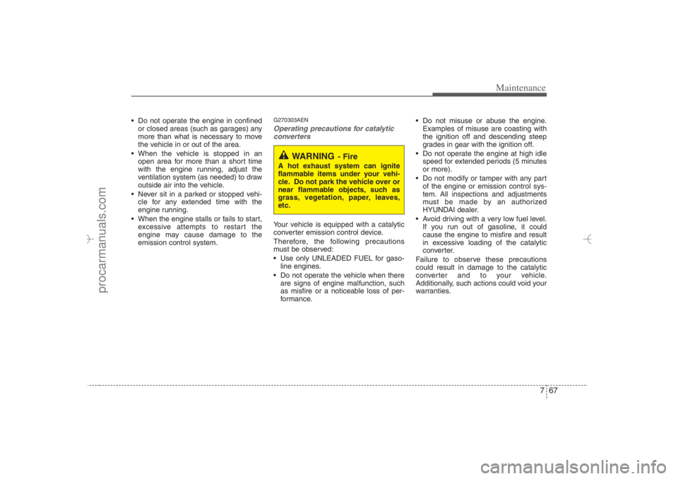 HYUNDAI VERACRUZ 2007 Owners Manual 767
Maintenance
Do not operate the engine in confined
or closed areas (such as garages) any
more than what is necessary to move
the vehicle in or out of the area.
When the vehicle is stopped in an HYUNDAI VERACRUZ 2007 Owners Manual 767
Maintenance
Do not operate the engine in confined
or closed areas (such as garages) any
more than what is necessary to move
the vehicle in or out of the area.
When the vehicle is stopped in an