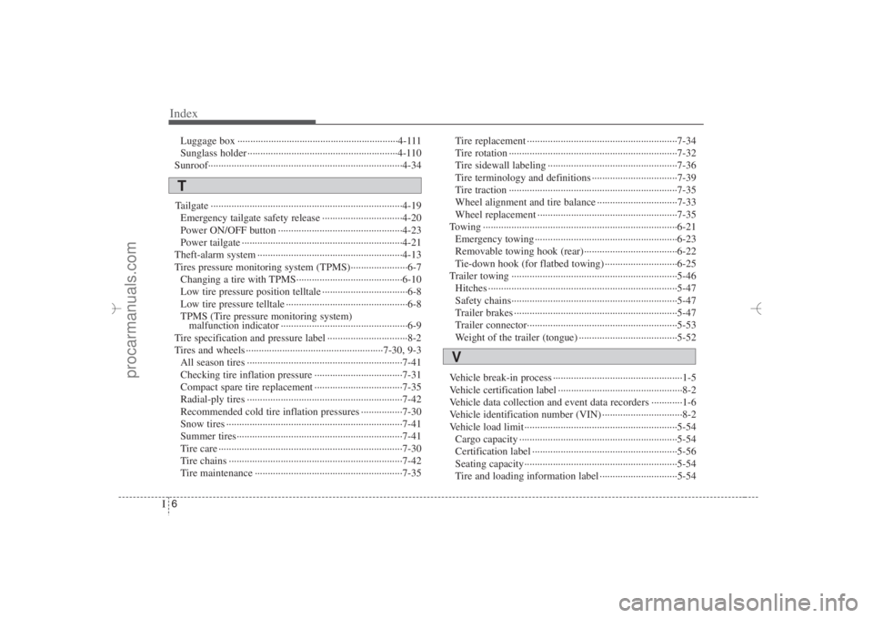 HYUNDAI VERACRUZ 2007 Owners Manual Index6I
Luggage box ······························································4-111
Sunglass holder ················· HYUNDAI VERACRUZ 2007 Owners Manual Index6I
Luggage box ······························································4-111
Sunglass holder ·················
