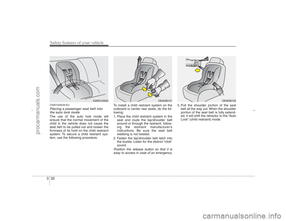 HYUNDAI VERACRUZ 2007 Workshop Manual Safety features of your vehicle32 3C030102AUN-EUPlacing a passenger seat belt into
the auto lock mode The use of the auto lock mode will
ensure that the normal movement of the
child in the vehicle doe HYUNDAI VERACRUZ 2007 Workshop Manual Safety features of your vehicle32 3C030102AUN-EUPlacing a passenger seat belt into
the auto lock mode The use of the auto lock mode will
ensure that the normal movement of the
child in the vehicle doe