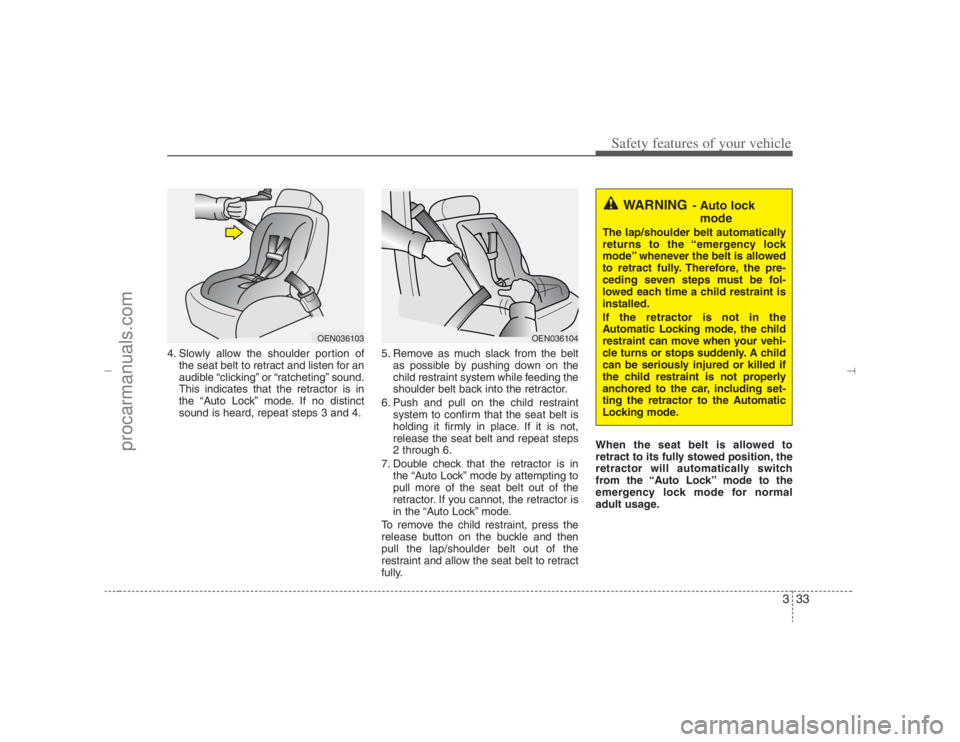 HYUNDAI VERACRUZ 2007 Workshop Manual 333
Safety features of your vehicle
4. Slowly allow the shoulder portion of
the seat belt to retract and listen for an
audible “clicking” or “ratcheting” sound.
This indicates that the retract HYUNDAI VERACRUZ 2007 Workshop Manual 333
Safety features of your vehicle
4. Slowly allow the shoulder portion of
the seat belt to retract and listen for an
audible “clicking” or “ratcheting” sound.
This indicates that the retract
