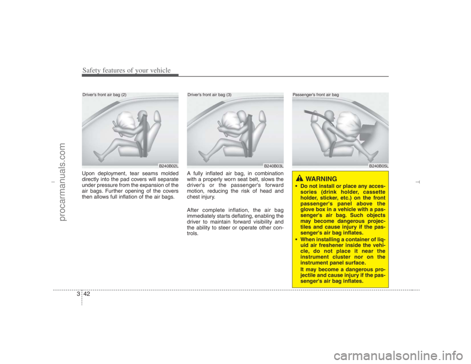 HYUNDAI VERACRUZ 2007 Repair Manual Safety features of your vehicle42 3Upon deployment, tear seams molded
directly into the pad covers will separate
under pressure from the expansion of the
air bags. Further opening of the covers
then a HYUNDAI VERACRUZ 2007 Repair Manual Safety features of your vehicle42 3Upon deployment, tear seams molded
directly into the pad covers will separate
under pressure from the expansion of the
air bags. Further opening of the covers
then a
