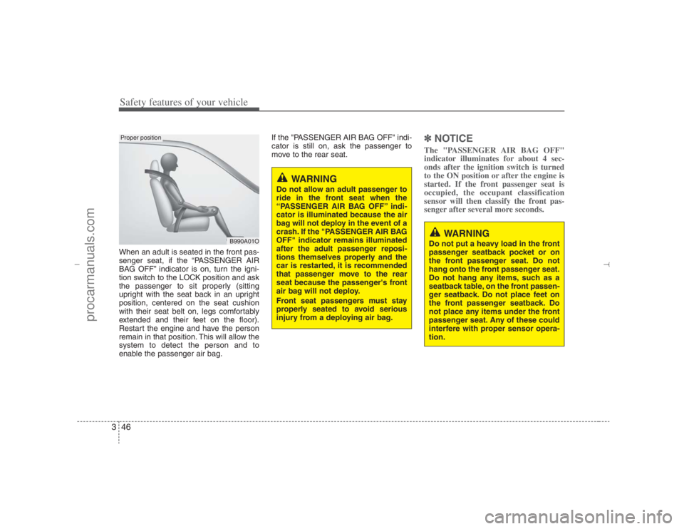 HYUNDAI VERACRUZ 2007 Repair Manual Safety features of your vehicle46 3When an adult is seated in the front pas-
senger seat, if the “PASSENGER AIR
BAG OFF” indicator is on, turn the igni-
tion switch to the LOCK position and ask
th HYUNDAI VERACRUZ 2007 Repair Manual Safety features of your vehicle46 3When an adult is seated in the front pas-
senger seat, if the “PASSENGER AIR
BAG OFF” indicator is on, turn the igni-
tion switch to the LOCK position and ask
th