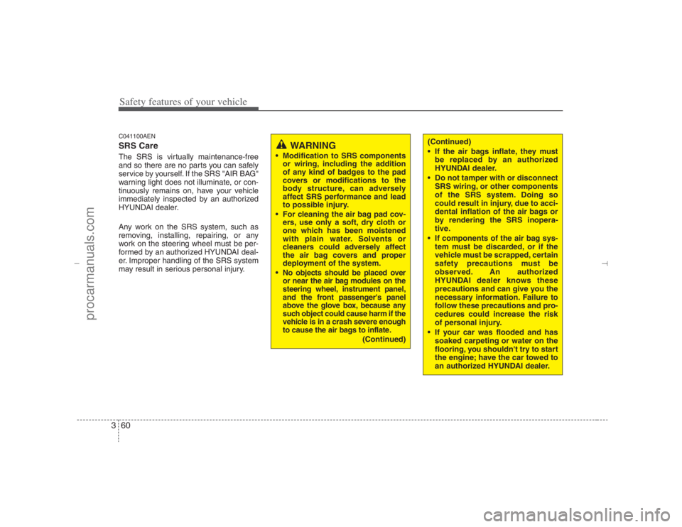 HYUNDAI VERACRUZ 2007 Manual PDF Safety features of your vehicle60 3C041100AENSRS CareThe SRS is virtually maintenance-free
and so there are no parts you can safely
service by yourself. If the SRS "AIR BAG"
warning light does not ill HYUNDAI VERACRUZ 2007 Manual PDF Safety features of your vehicle60 3C041100AENSRS CareThe SRS is virtually maintenance-free
and so there are no parts you can safely
service by yourself. If the SRS "AIR BAG"
warning light does not ill