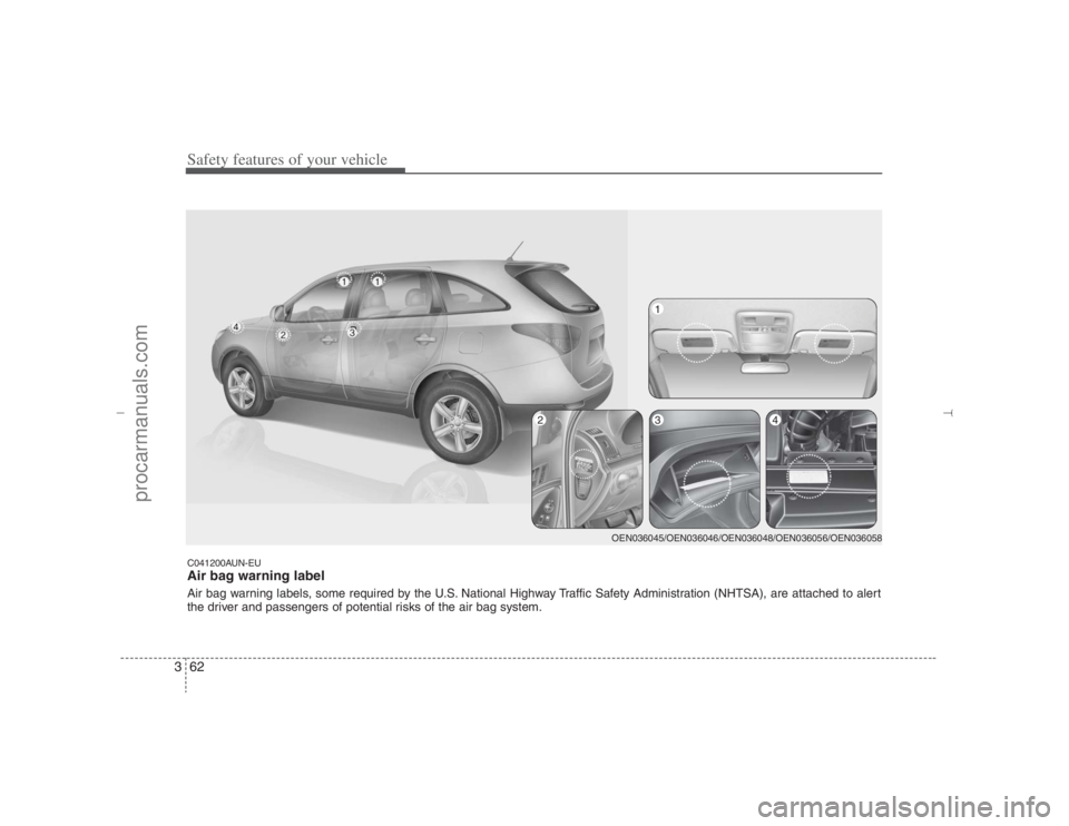 HYUNDAI VERACRUZ 2007 Manual Online Safety features of your vehicle62 3C041200AUN-EUAir bag warning labelAir bag warning labels, some required by the U.S. National Highway Traffic Safety Administration (NHTSA), are attached to alert
the