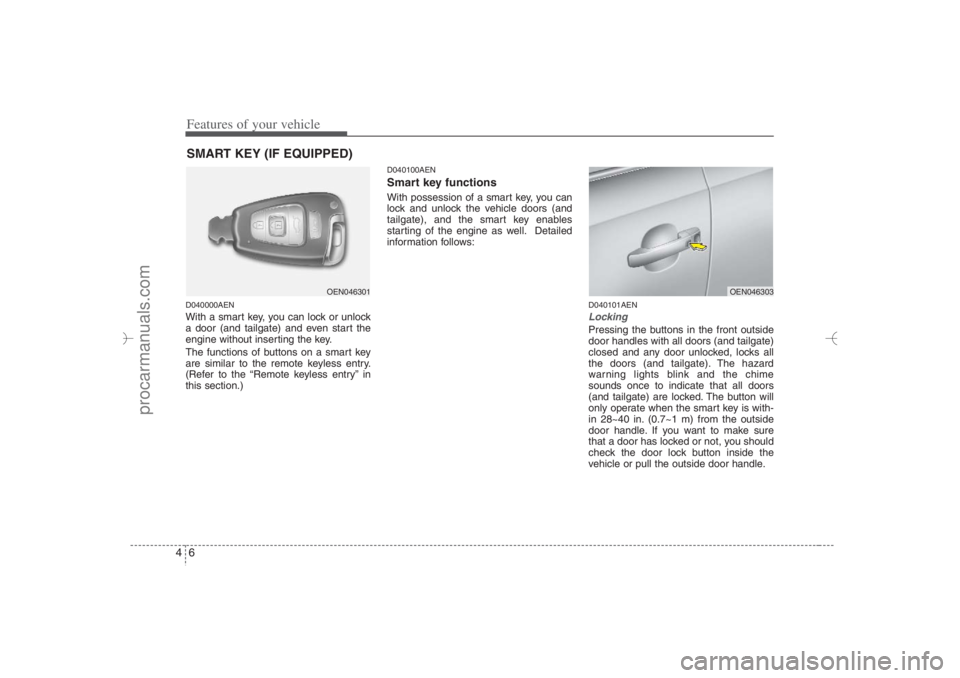 HYUNDAI VERACRUZ 2007 Manual Online Features of your vehicle6 4D040000AENWith a smart key, you can lock or unlock
a door (and tailgate) and even start the
engine without inserting the key.
The functions of buttons on a smart key
are sim