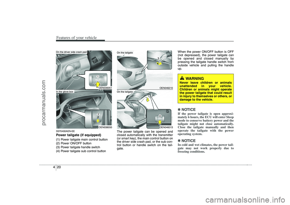 HYUNDAI VERACRUZ 2008  Owners Manual Features of your vehicle20 4D070400AEN-EEPower tailgate (if equipped)(1) Power tailgate main control button
(2) Power ON/OFF button
(3) Power tailgate handle switch
(4) Power tailgate sub control butt