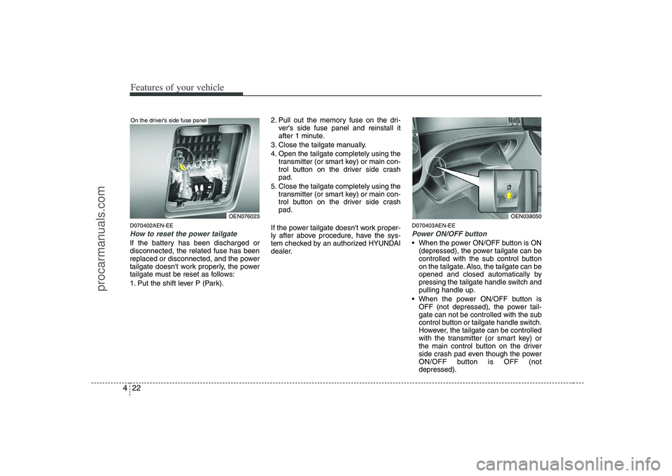 HYUNDAI VERACRUZ 2008  Owners Manual Features of your vehicle22 4D070402AEN-EEHow to reset the power tailgateIf the battery has been discharged or
disconnected, the related fuse has been
replaced or disconnected, and the power
tailgate d