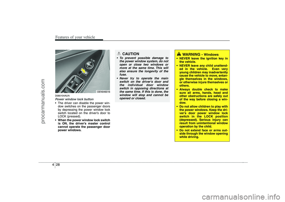 HYUNDAI VERACRUZ 2008  Owners Manual Features of your vehicle28 4D080104AUNPower window lock button The driver can disable the power win-
dow switches on the passenger doors
by depressing the power window lock
switch located on the drive