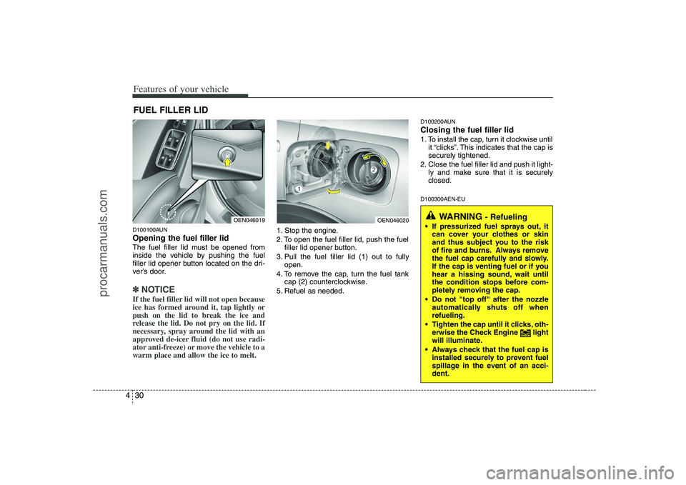HYUNDAI VERACRUZ 2008 Owners Manual Features of your vehicle30 4D100100AUNOpening the fuel filler lidThe fuel filler lid must be opened from
inside the vehicle by pushing the fuel
filler lid opener button located on the dri-
ver’s doo HYUNDAI VERACRUZ 2008 Owners Manual Features of your vehicle30 4D100100AUNOpening the fuel filler lidThe fuel filler lid must be opened from
inside the vehicle by pushing the fuel
filler lid opener button located on the dri-
ver’s doo