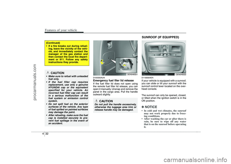 HYUNDAI VERACRUZ 2008 Owners Manual Features of your vehicle32 4
D100500AUNEmergency fuel filer lid releaseIf the fuel filler lid does not open using
the remote fuel filler lid release, you can
open it manually. Unsnap and remove the
pa HYUNDAI VERACRUZ 2008 Owners Manual Features of your vehicle32 4
D100500AUNEmergency fuel filer lid releaseIf the fuel filler lid does not open using
the remote fuel filler lid release, you can
open it manually. Unsnap and remove the
pa