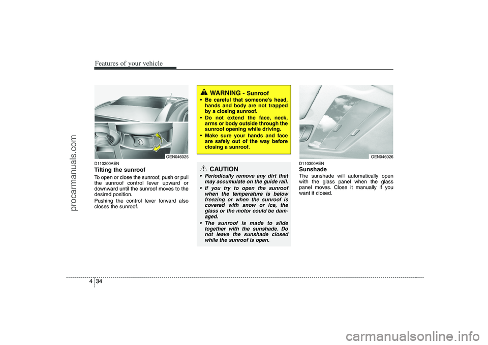 HYUNDAI VERACRUZ 2008 Owners Manual Features of your vehicle34 4D110200AENTilting the sunroof To open or close the sunroof, push or pull
the sunroof control lever upward or
downward until the sunroof moves to the
desired position.
Push HYUNDAI VERACRUZ 2008 Owners Manual Features of your vehicle34 4D110200AENTilting the sunroof To open or close the sunroof, push or pull
the sunroof control lever upward or
downward until the sunroof moves to the
desired position.
Push