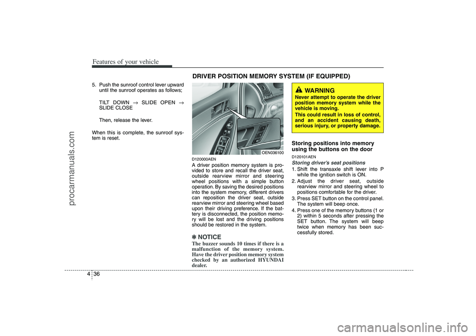 HYUNDAI VERACRUZ 2008 Owners Manual Features of your vehicle36 45. Push the sunroof control lever upward
until the sunroof operates as follows;
TILT DOWN →SLIDE OPEN →
SLIDE CLOSE
Then, release the lever.
When this is complete, the HYUNDAI VERACRUZ 2008 Owners Manual Features of your vehicle36 45. Push the sunroof control lever upward
until the sunroof operates as follows;
TILT DOWN →SLIDE OPEN →
SLIDE CLOSE
Then, release the lever.
When this is complete, the