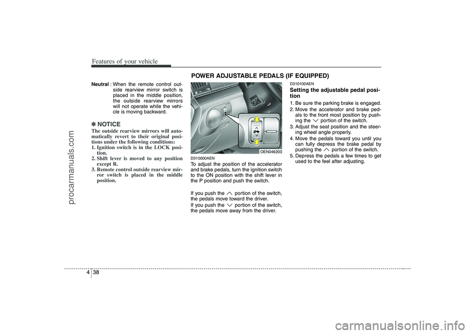HYUNDAI VERACRUZ 2008 Owners Manual Features of your vehicle38 4Neutral: When the remote control out-
side rearview mirror switch is
placed in the middle position,
the outside rearview mirrors
will not operate while the vehi-
cle is mov HYUNDAI VERACRUZ 2008 Owners Manual Features of your vehicle38 4Neutral: When the remote control out-
side rearview mirror switch is
placed in the middle position,
the outside rearview mirrors
will not operate while the vehi-
cle is mov