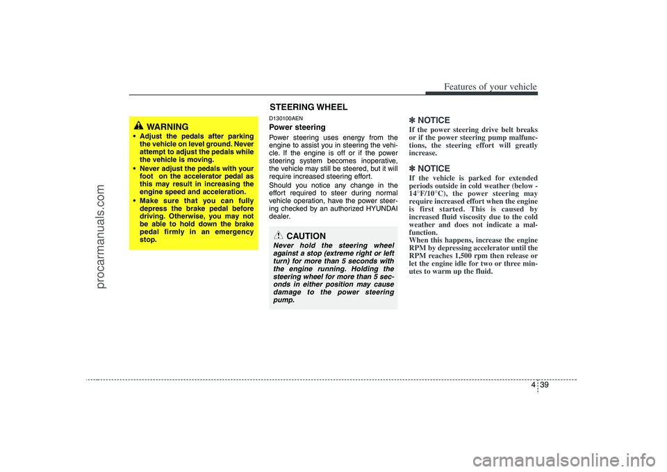 HYUNDAI VERACRUZ 2008 Owners Manual 439
Features of your vehicle
D130100AENPower steeringPower steering uses energy from the
engine to assist you in steering the vehi-
cle. If the engine is off or if the power
steering system becomes in HYUNDAI VERACRUZ 2008 Owners Manual 439
Features of your vehicle
D130100AENPower steeringPower steering uses energy from the
engine to assist you in steering the vehi-
cle. If the engine is off or if the power
steering system becomes in