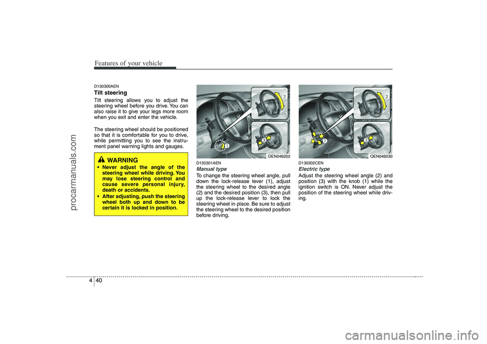 HYUNDAI VERACRUZ 2008 Owners Manual Features of your vehicle40 4D130300AENTilt steering Tilt steering allows you to adjust the
steering wheel before you drive. You can
also raise it to give your legs more room
when you exit and enter th HYUNDAI VERACRUZ 2008 Owners Manual Features of your vehicle40 4D130300AENTilt steering Tilt steering allows you to adjust the
steering wheel before you drive. You can
also raise it to give your legs more room
when you exit and enter th