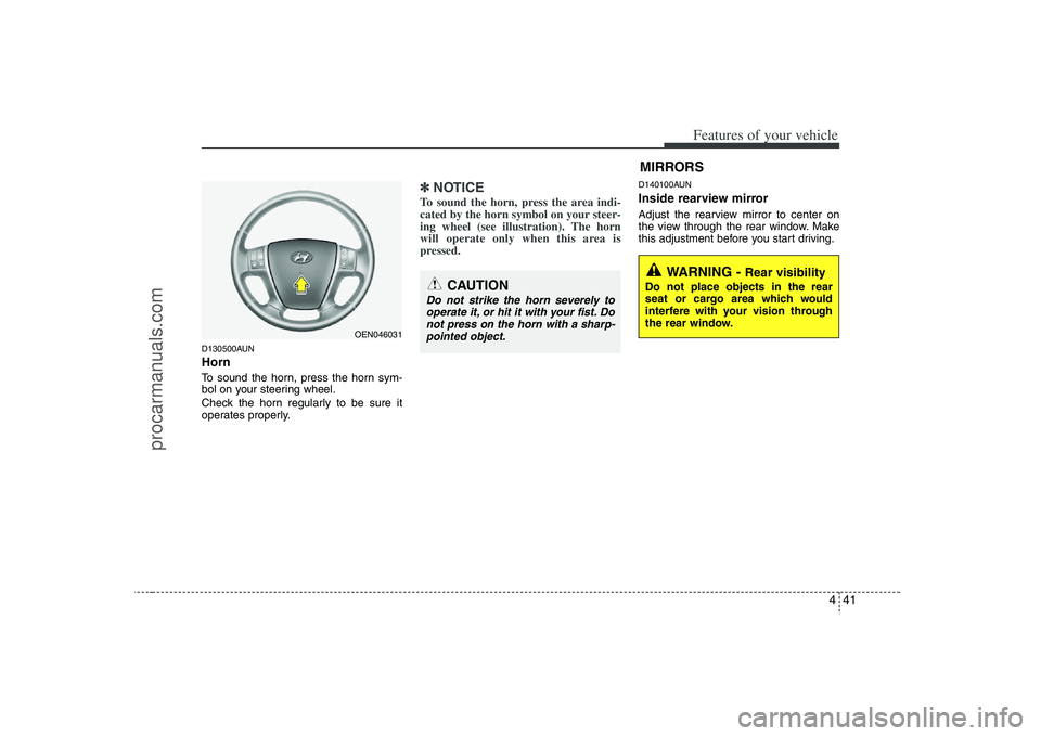 HYUNDAI VERACRUZ 2008 Owners Manual 441
Features of your vehicle
D130500AUNHornTo sound the horn, press the horn sym-
bol on your steering wheel.
Check the horn regularly to be sure it
operates properly.
✽ ✽
NOTICETo sound the horn, HYUNDAI VERACRUZ 2008 Owners Manual 441
Features of your vehicle
D130500AUNHornTo sound the horn, press the horn sym-
bol on your steering wheel.
Check the horn regularly to be sure it
operates properly.
✽ ✽
NOTICETo sound the horn,
