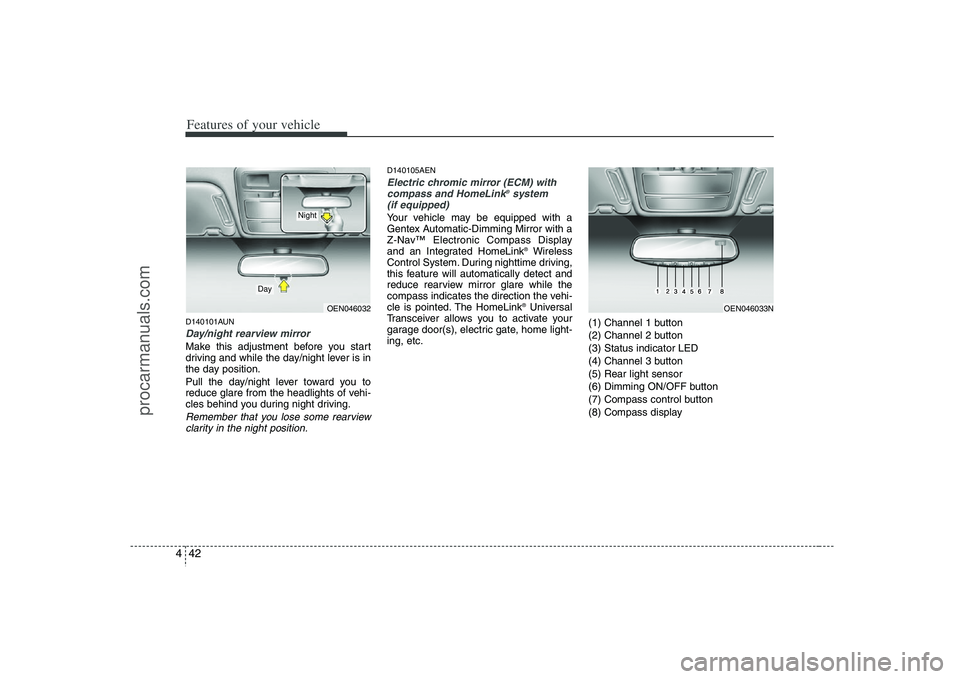 HYUNDAI VERACRUZ 2008 Owners Manual Features of your vehicle42 4D140101AUNDay/night rearview mirror Make this adjustment before you start
driving and while the day/night lever is in
the day position.
Pull the day/night lever toward you HYUNDAI VERACRUZ 2008 Owners Manual Features of your vehicle42 4D140101AUNDay/night rearview mirror Make this adjustment before you start
driving and while the day/night lever is in
the day position.
Pull the day/night lever toward you